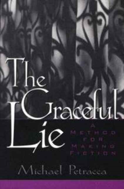 The Graceful Lie : A Method for Making Fiction, Paperback / softback Book