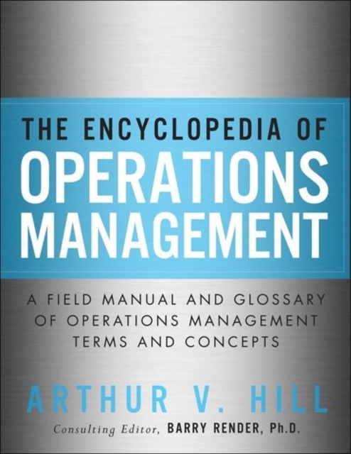 Encyclopedia of Operations Management, The ; A Field Manual and Glossary of Operations Management Terms and Concepts : A Field Manual and Glossary of Operations Management Terms and Concepts, PDF eBook