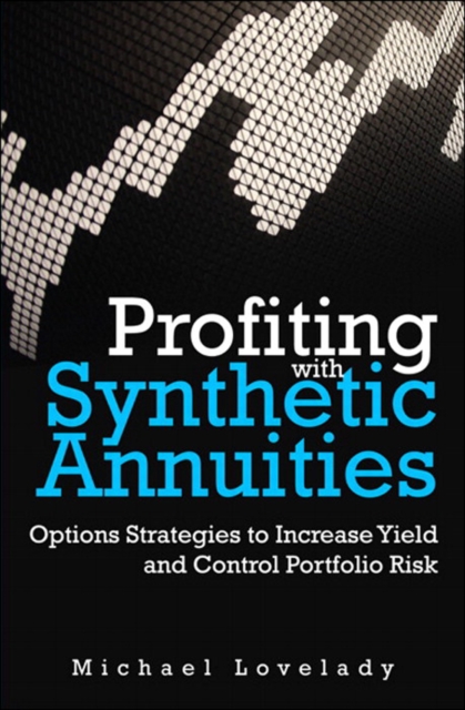 Profiting with Synthetic Annuities : Option Strategies to Increase Yield and Control Portfolio Risk, EPUB eBook