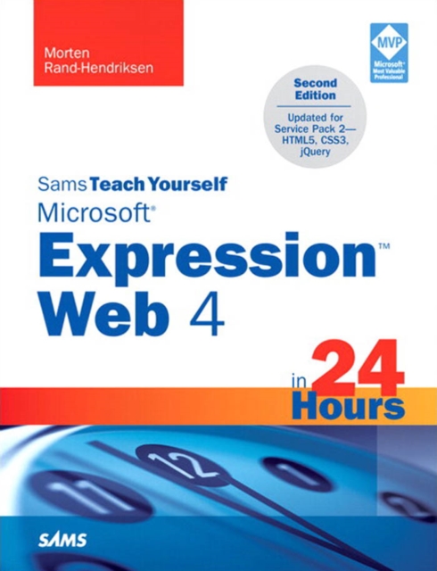 Sams Teach Yourself Microsoft Expression Web 4 in 24 Hours : Updated for Service Pack 2 - HTML5, CSS 3, JQuery, PDF eBook