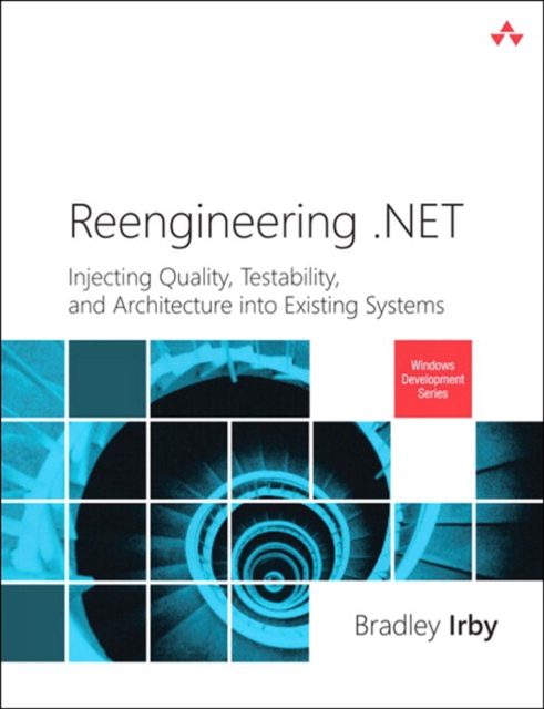 Reengineering .NET : Injecting Quality, Testability, and Architecture into Existing Systems, EPUB eBook
