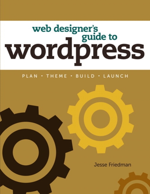 Web Designer's Guide to WordPress : Plan, Theme, Build, Launch, EPUB eBook