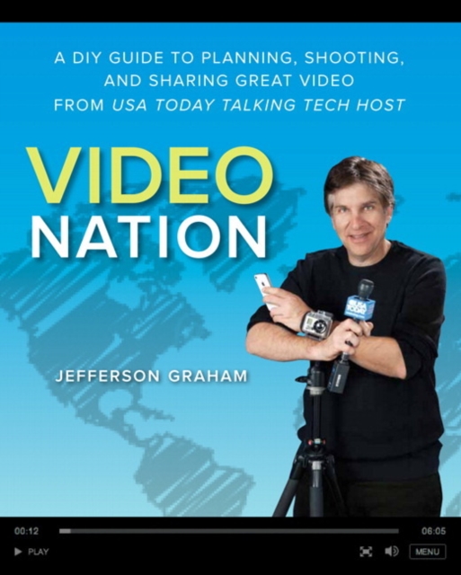 Video Nation : A DIY guide to planning, shooting, and sharing great video from USA Today's Talking Tech host, EPUB eBook