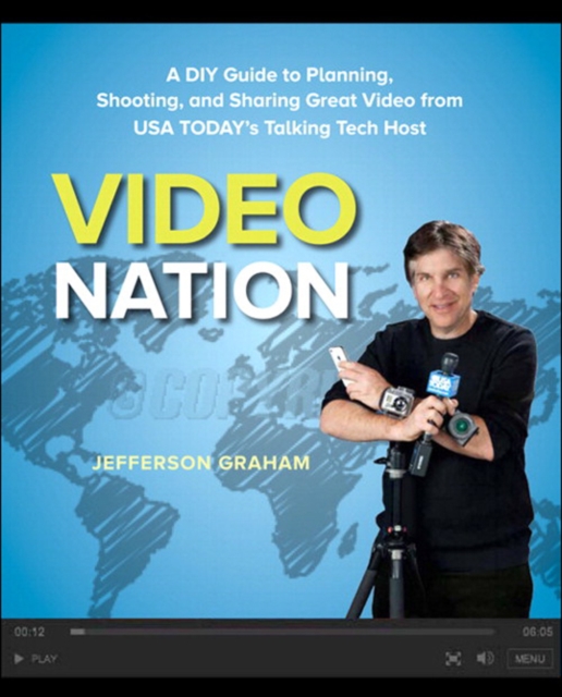 Video Nation : A DIY guide to planning, shooting, and sharing great video from USA Today's Talking Tech host, EPUB eBook