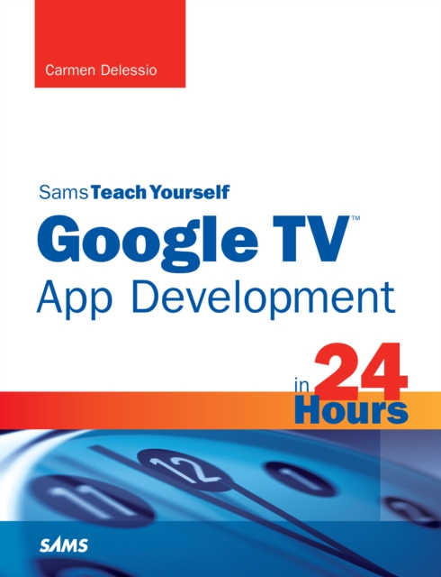 Sams Teach Yourself Google TV App Development in 24 Hours, EPUB eBook