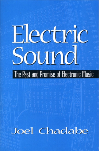 Electric Sound : The Past and Promise of Electronic Music, Paperback / softback Book
