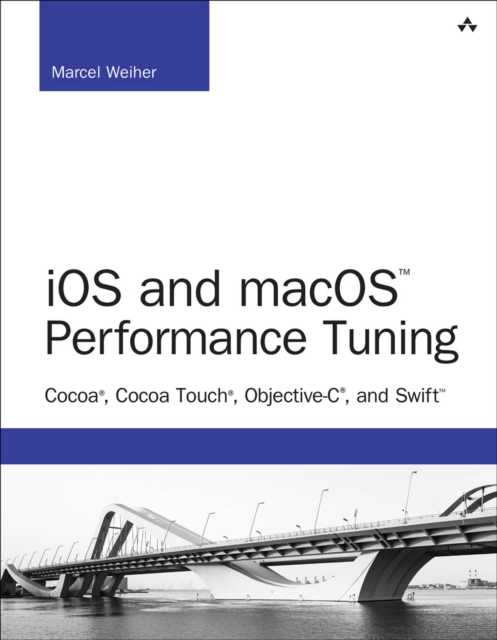 iOS and macOS Performance Tuning : Cocoa, Cocoa Touch, Objective-C, and Swift, PDF eBook