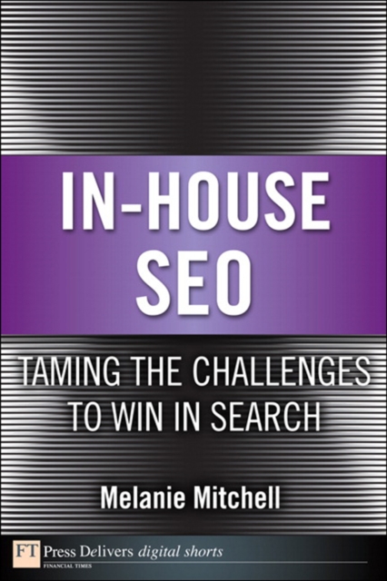 In-House SEO : Taming the Challenges to Win in Search, EPUB eBook