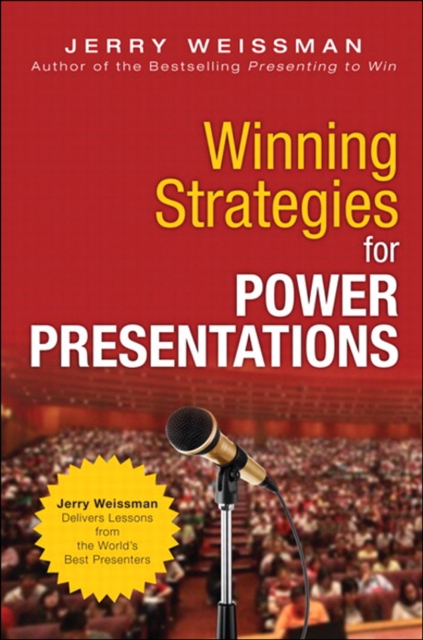 Winning Strategies for Power Presentations : Jerry Weissman Delivers Lessons from the World's Best Presenters, EPUB eBook