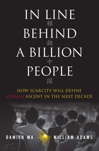 In Line Behind a Billion People : How Scarcity Will Define China's Ascent in the Next Decade, EPUB eBook