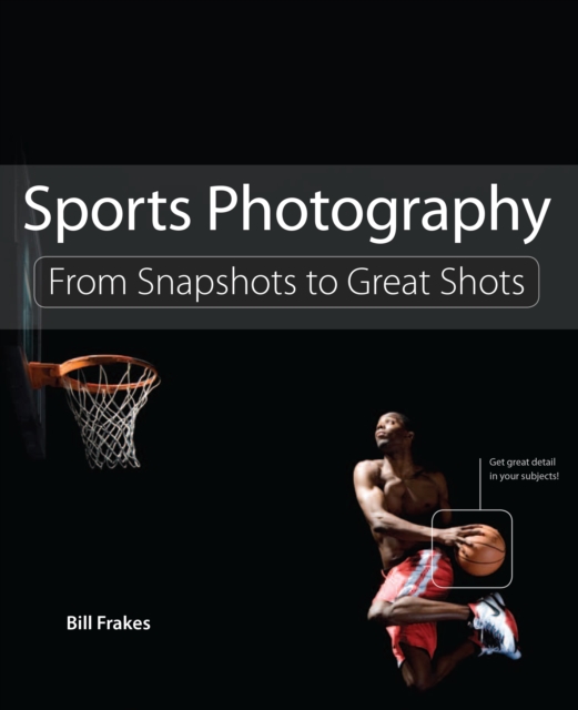 Sports Photography : From Snapshots to Great Shots, EPUB eBook