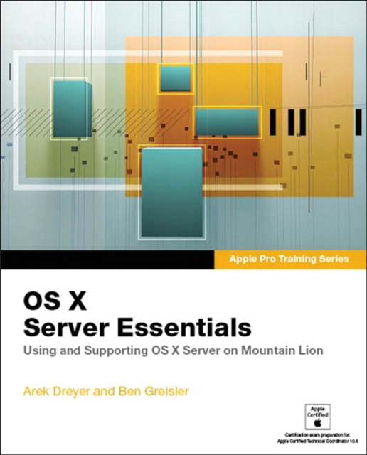 AApple Pro Training Series : OS X Server Essentials: Using and Supporting OS X Server on Mountain Lion, PDF eBook