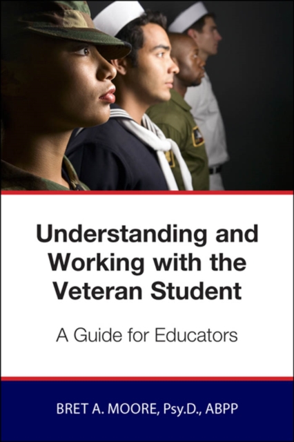 Understanding and Working wiith the Veteran Student : A Guide for Educators, PDF eBook