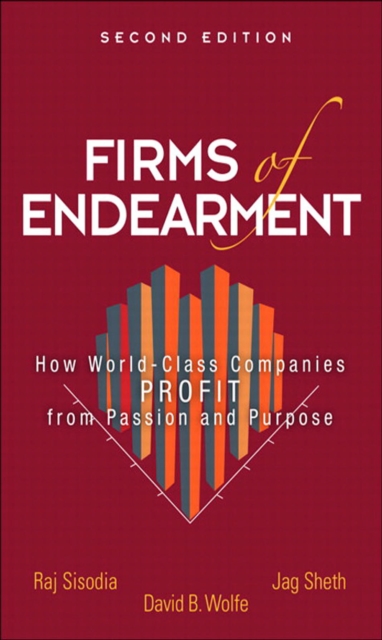 Firms of Endearment : How World-Class Companies Profit from Passion and Purpose, EPUB eBook