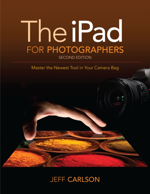 iPad for Photographers, The : Master the Newest Tool in your Camera Bag, EPUB eBook