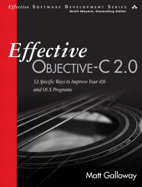 Effective Objective-C 2.0 : 52 Specific Ways to Improve Your iOS and OS X Programs, PDF eBook