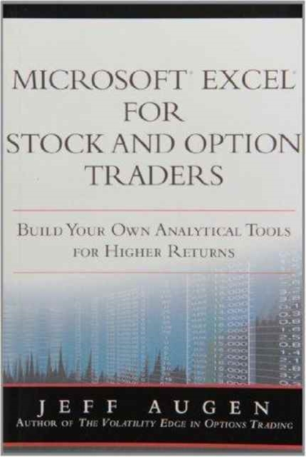 Microsoft Excel for Stock and Option Traders : Build Your Own Analytical Tools for Higher Returns, Paperback / softback Book