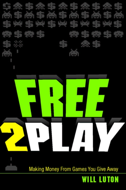 Free-to-Play : Making Money From Games You Give Away, EPUB eBook