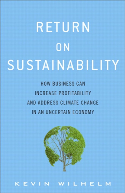 Return on Sustainability : How Business Can Increase Profitability and Address Climate Change in an Uncertain Economy, PDF eBook