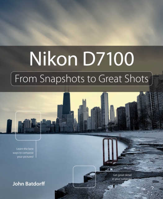 Nikon D7100 : From Snapshots to Great Shots, PDF eBook