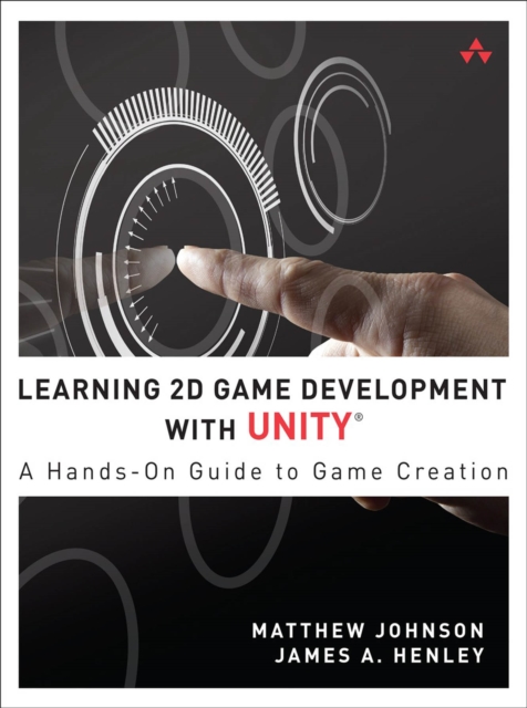 Learning 2D Game Development with Unity : A Hands-On Guide to Game Creation, PDF eBook