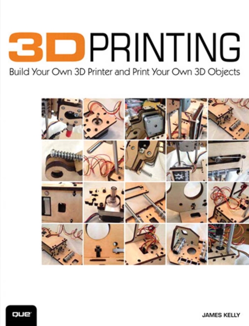 3D Printing : Build Your Own 3D Printer and Print Your Own 3D Objects, PDF eBook
