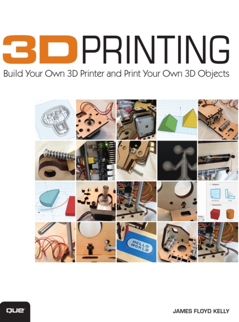 3D Printing : Build Your Own 3D Printer and Print Your Own 3D Objects, EPUB eBook