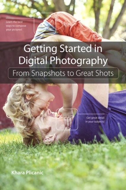 Getting Started in Digital Photography : From Snapshots to Great Shots, PDF eBook