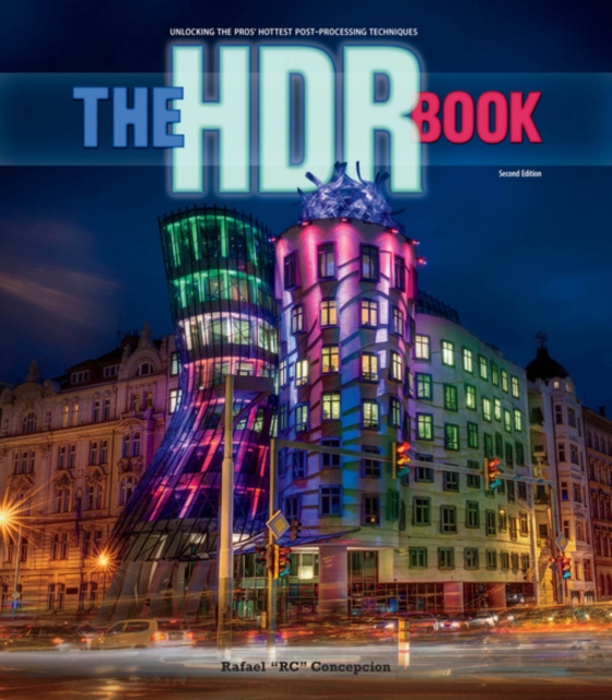 HDR Book, The : Unlocking the Pros' Hottest Post-Processing Techniques, PDF eBook