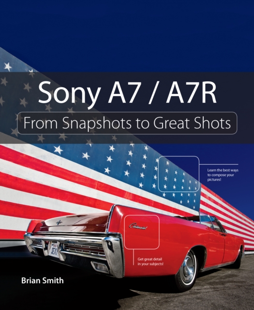 Sony A7 / A7R : From Snapshots to Great Shots, EPUB eBook
