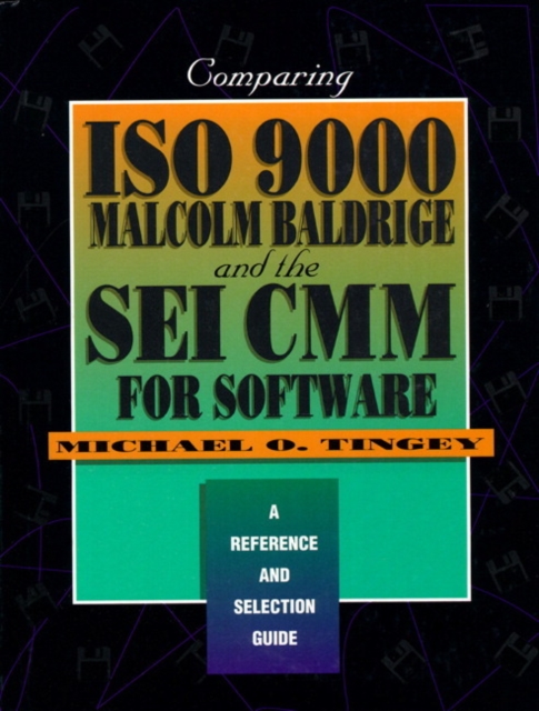Comparing ISO 9000, Malcolm Baldrige, And the SEI CMM for Software : A Reference and Selection Guide, Hardback Book