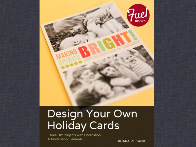 Design Your Own Holiday Cards : Three DIY Projects with Photoshop & Photoshop Elements, PDF eBook