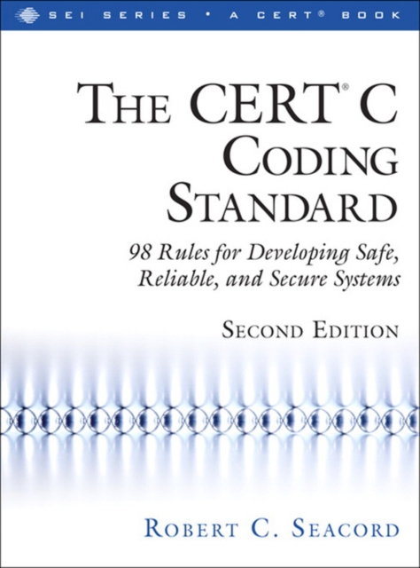 CERT(R) C Coding Standard, Second Edition, The : 98 Rules for Developing Safe, Reliable, and Secure Systems, PDF eBook