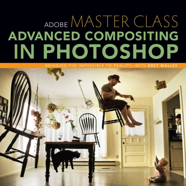 Adobe Master Class : Advanced Compositing in Photoshop: Bringing the Impossible to Reality with Bret Malley, EPUB eBook