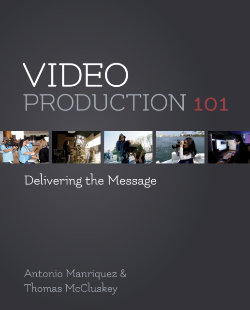 Video Production 101 : Delivering the Message, EPUB eBook