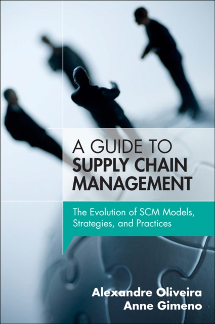 Guide to Supply Chain Management, A : The Evolution of SCM Models, Strategies, and Practices, EPUB eBook