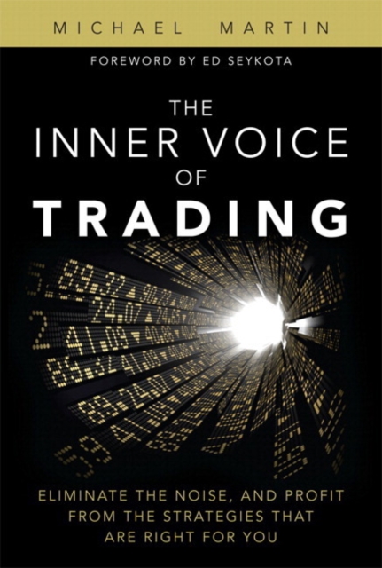 Inner Voice of Trading, The : Eliminate the Noise, and Profit from the Strategies That Are Right for You, Paperback / softback Book