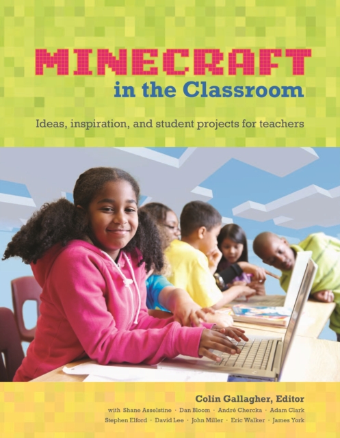 Educator's Guide to Using Minecraft(R) in the Classroom, An : Ideas, inspiration, and student projects for teachers, EPUB eBook
