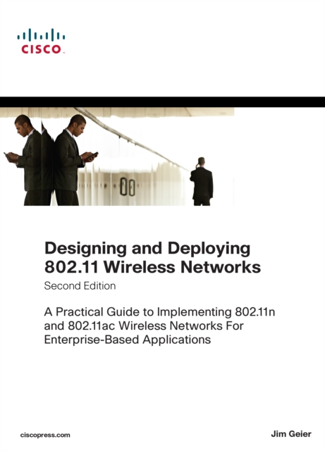 Designing and Deploying 802.11 Wireless Networks : A Practical Guide to Implementing 802.11n and 802.11ac Wireless Networks For Enterprise-Based Applications, EPUB eBook