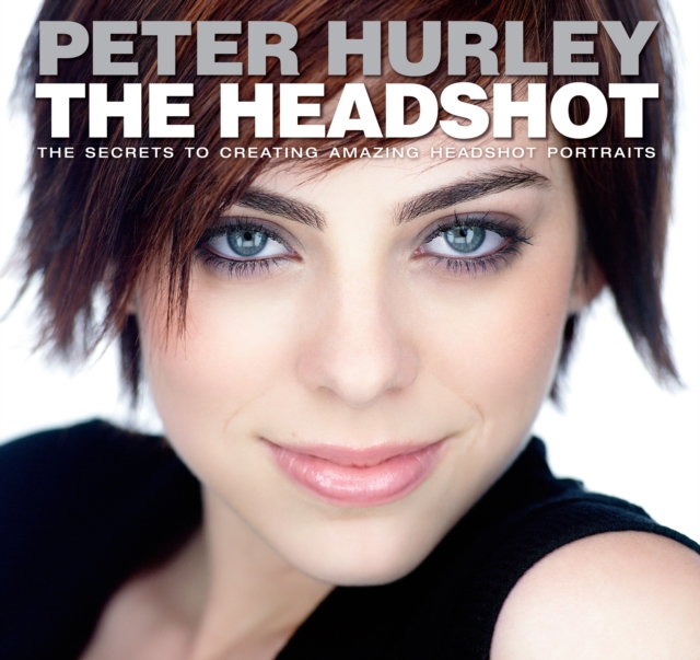 Headshot, The : The Secrets to Creating Amazing Headshot Portraits, EPUB eBook