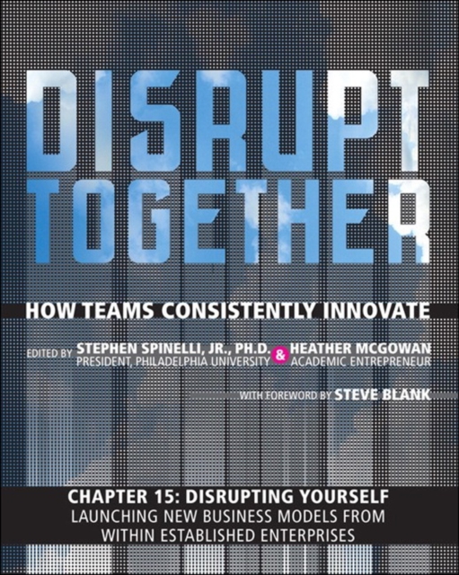 Disrupting Yourself - Launching New Business Models from Within Established Enterprises (Chapter 15 from Disrupt Together), EPUB eBook