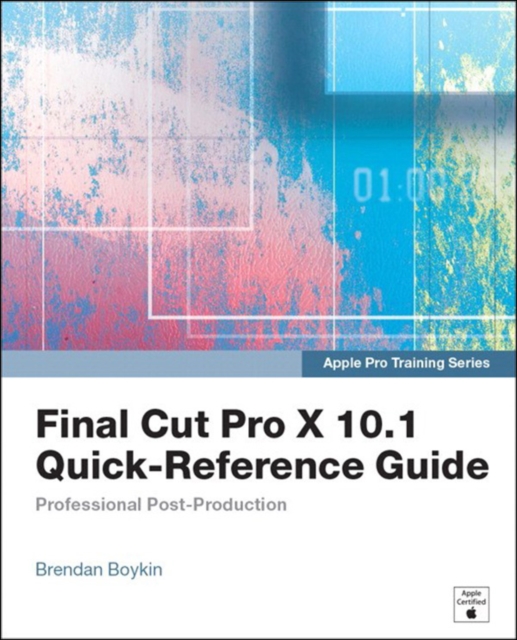 Apple Pro Training Series : Final Cut Pro X 10.1 Quick-Reference Guide, EPUB eBook