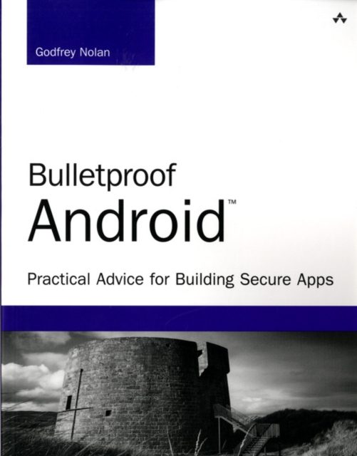 Bulletproof Android : Practical Advice for Building Secure Apps, Paperback / softback Book