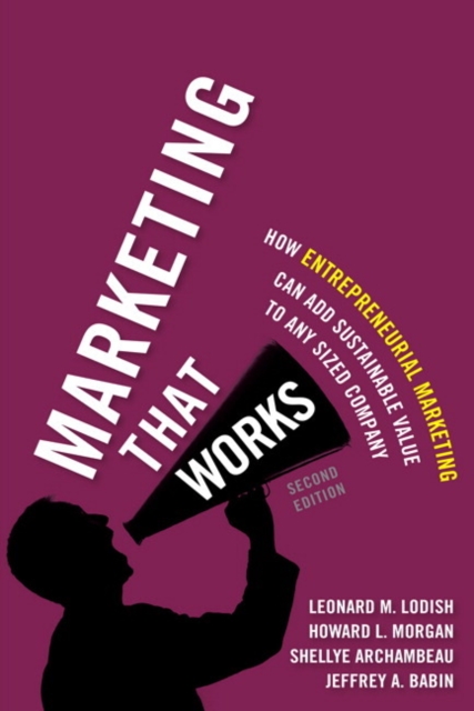 Marketing That Works : How Entrepreneurial Marketing Can Add Sustainable Value to Any Sized Company, Hardback Book