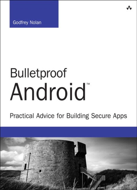 Bulletproof Android : Practical Advice for Building Secure Apps, PDF eBook
