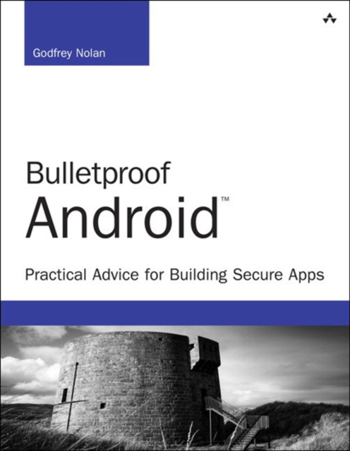 Bulletproof Android : Practical Advice for Building Secure Apps, EPUB eBook