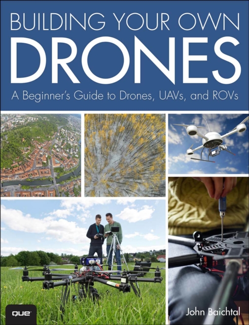 Building Your Own Drones : A Beginners' Guide to Drones, UAVs, and ROVs, PDF eBook
