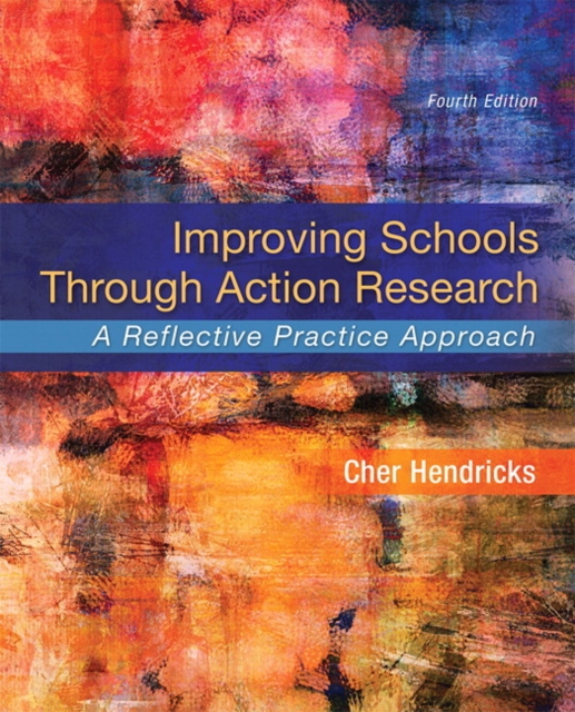 Improving Schools Through Action Research : A Reflective Practice Approach, Paperback / softback Book