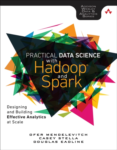 Practical Data Science with Hadoop and Spark : Designing and Building Effective Analytics at Scale, EPUB eBook