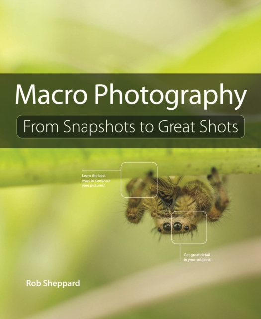 Macro Photography : From Snapshots to Great Shots, PDF eBook